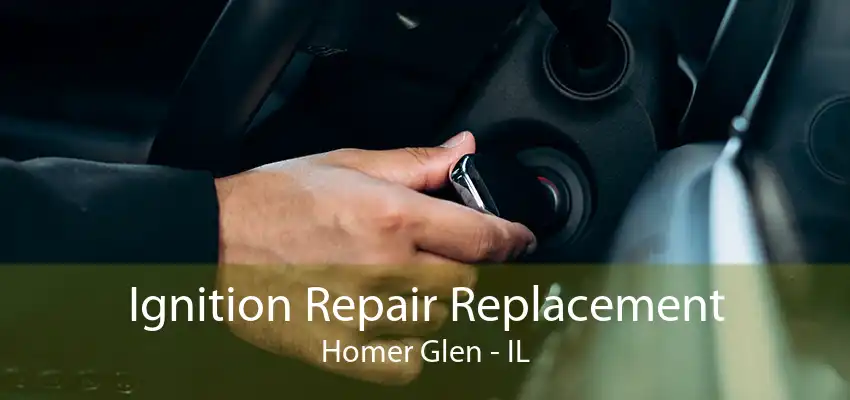 Ignition Repair Replacement Homer Glen - IL