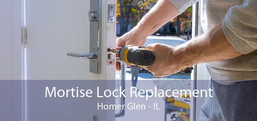 Mortise Lock Replacement Homer Glen - IL